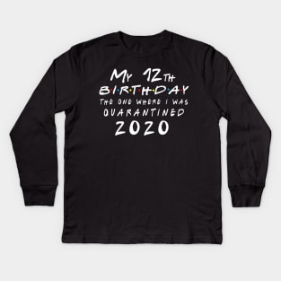 Quarantine 12th Birthday 2020 The one here I was Quarantined Kids Long Sleeve T-Shirt